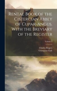 Front cover_Rental Book of the Cistercian Abbey of Cupar-Angus. With the Breviary of the Register; Volume 1