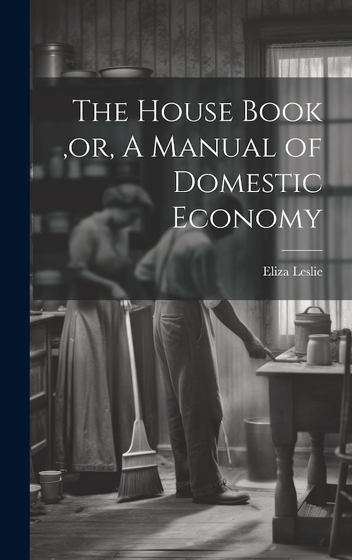 Front cover_The House Book, or, A Manual of Domestic Economy [microform]