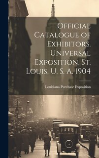 Couverture_Official Catalogue of Exhibitors. Universal Exposition, St. Louis, U. S. A. 1904