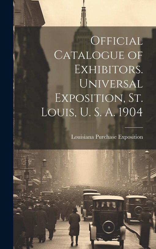 Couverture_Official Catalogue of Exhibitors. Universal Exposition, St. Louis, U. S. A. 1904