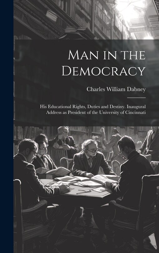 Couverture_Man in the Democracy; his Educational Rights, Duties and Destiny. Inaugural Address as President of the University of Cincinnati