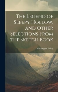 Couverture_The Legend of Sleepy Hollow, and Other Selections From the Sketch Book