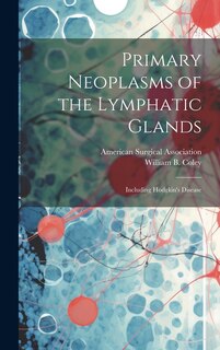 Primary Neoplasms of the Lymphatic Glands: Including Hodgkin's Disease