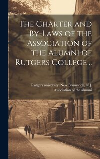 Front cover_The Charter and By-laws of the Association of the Alumni of Rutgers College ..