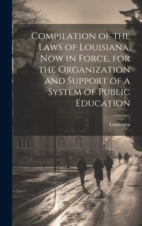 Couverture_Compilation of the Laws of Louisiana, now in Force, for the Organization and Support of a System of Public Education