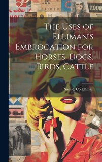 Couverture_The Uses of Elliman's Embrocation for Horses, Dogs, Birds, Cattle