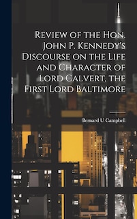 Couverture_Review of the Hon. John P. Kennedy's Discourse on the Life and Character of Lord Calvert, the First Lord Baltimore