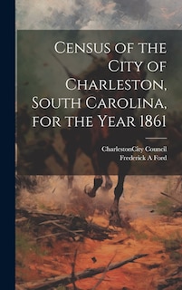 Couverture_Census of the City of Charleston, South Carolina, for the Year 1861