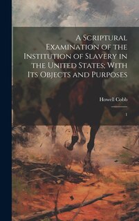 Couverture_A Scriptural Examination of the Institution of Slavery in the United States; With its Objects and Purposes