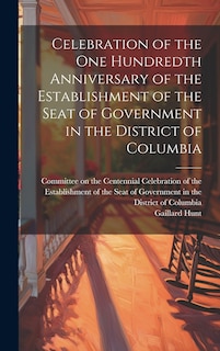 Front cover_Celebration of the one Hundredth Anniversary of the Establishment of the Seat of Government in the District of Columbia