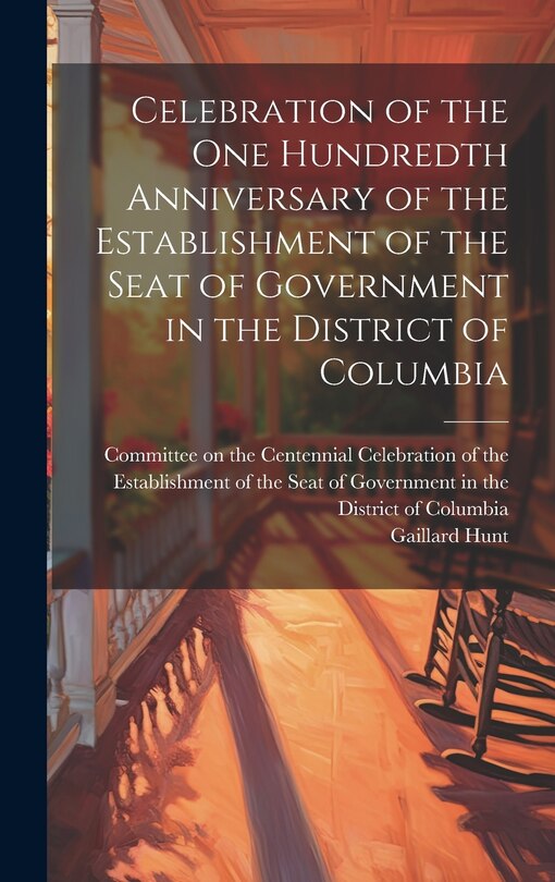 Front cover_Celebration of the one Hundredth Anniversary of the Establishment of the Seat of Government in the District of Columbia
