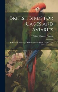 Couverture_British Birds for Cages and Aviaries; a Hanbook Relating to all British Birds Which may be Kept in Confinement ..