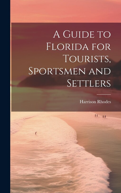 Front cover_A Guide to Florida for Tourists, Sportsmen and Settlers
