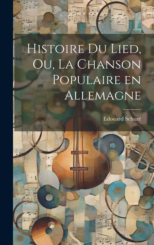 Front cover_Histoire du Lied, ou, La chanson populaire en Allemagne