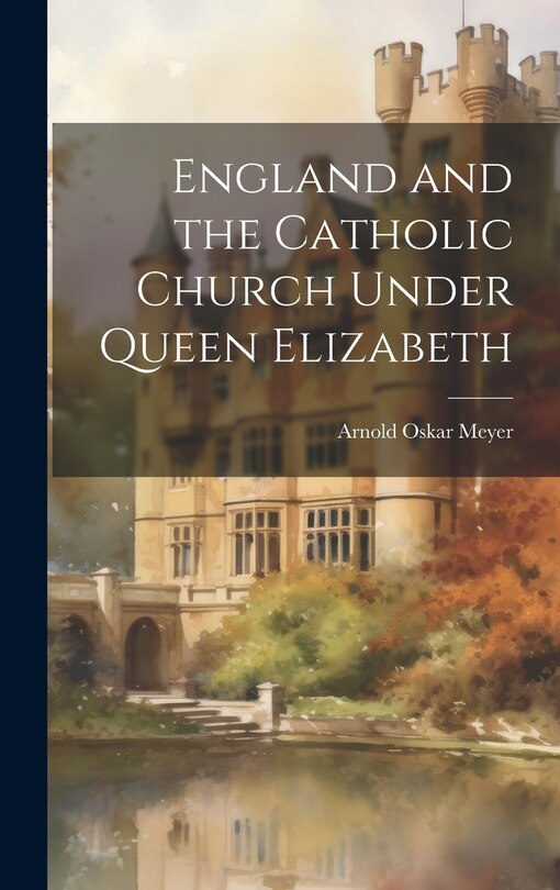 Couverture_England and the Catholic Church Under Queen Elizabeth