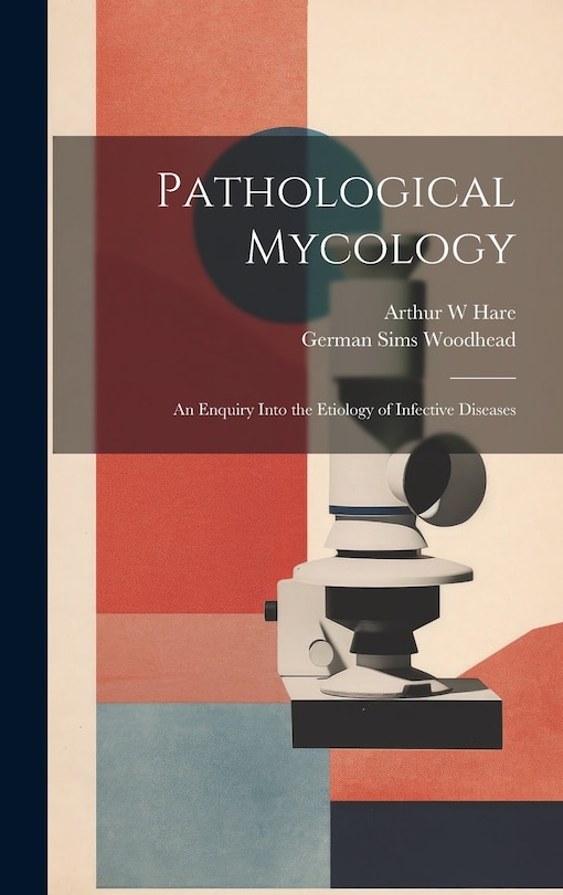 Front cover_Pathological Mycology; an Enquiry Into the Etiology of Infective Diseases