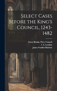 Front cover_Select Cases Before the King's Council, 1243-1482