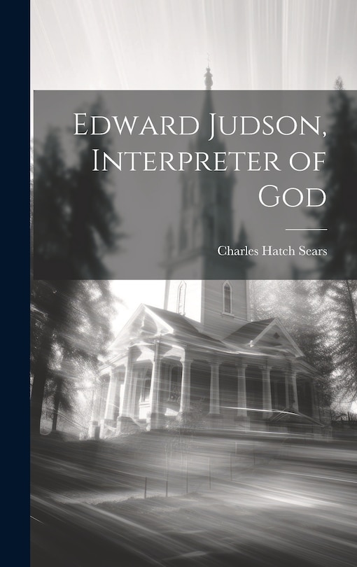 Front cover_Edward Judson, Interpreter of God
