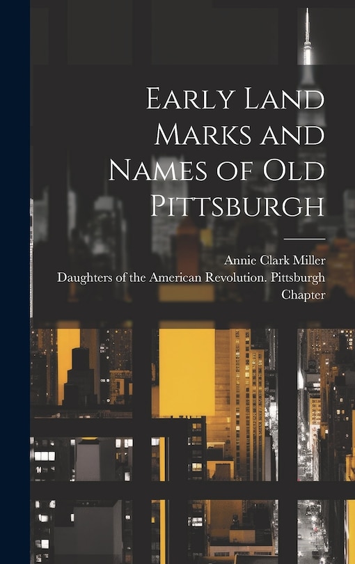 Couverture_Early Land Marks and Names of old Pittsburgh