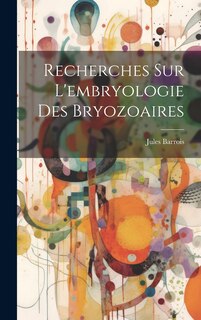 Couverture_Recherches sur l'embryologie des Bryozoaires
