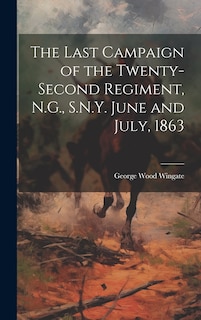 Couverture_The Last Campaign of the Twenty-second Regiment, N.G., S.N.Y. June and July, 1863