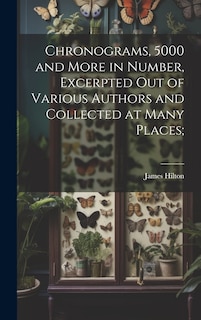 Front cover_Chronograms, 5000 and More in Number, Excerpted out of Various Authors and Collected at Many Places;