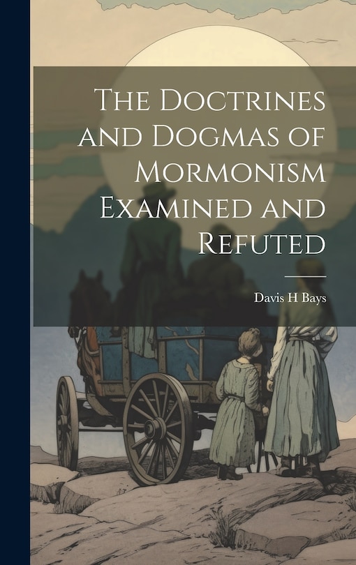 Front cover_The Doctrines and Dogmas of Mormonism Examined and Refuted