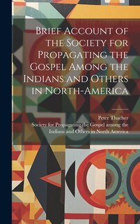 Couverture_Brief Account of the Society for Propagating the Gospel Among the Indians and Others in North-America