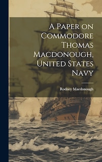 Front cover_A Paper on Commodore Thomas Macdonough, United States Navy