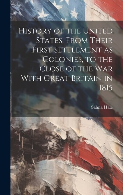 Couverture_History of the United States, From Their First Settlement as Colonies, to the Close of the war With Great Britain in 1815