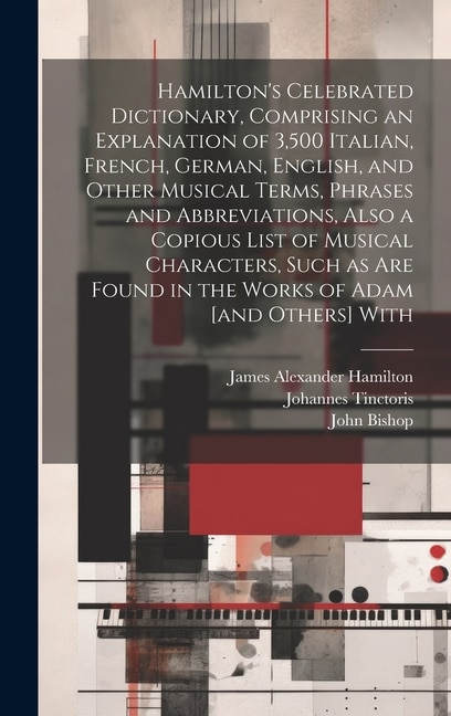 Couverture_Hamilton's Celebrated Dictionary, Comprising an Explanation of 3,500 Italian, French, German, English, and Other Musical Terms, Phrases and Abbreviations, Also a Copious List of Musical Characters, Such as are Found in the Works of Adam [and Others] With