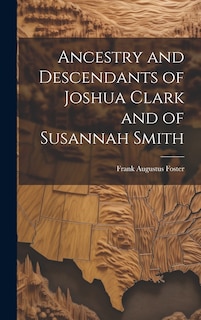 Front cover_Ancestry and Descendants of Joshua Clark and of Susannah Smith