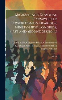 Front cover_Migrant and Seasonal Farmworker Powerlessness. Hearings, Ninety-first Congress, First and Second Sessions