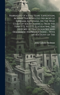 Couverture_Narrative of a Five Years' Expedition, Against the Revolted Negroes of Surinam, in Guiana, on the Wild Coast of South America; From the Year 1772, to 1777
