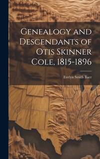 Front cover_Genealogy and Descendants of Otis Skinner Cole, 1815-1896