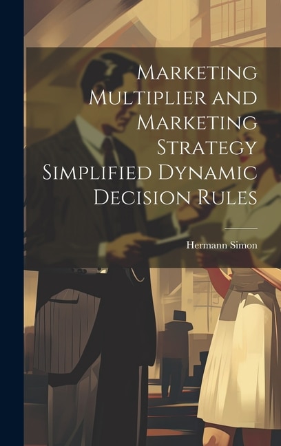 Front cover_Marketing Multiplier and Marketing Strategy Simplified Dynamic Decision Rules