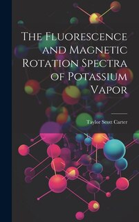 Front cover_The Fluorescence and Magnetic Rotation Spectra of Potassium Vapor