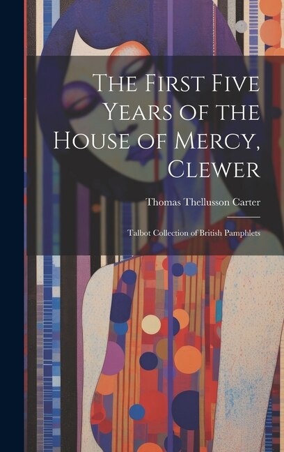 Front cover_The First Five Years of the House of Mercy, Clewer