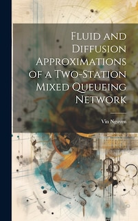 Couverture_Fluid and Diffusion Approximations of a Two-station Mixed Queueing Network