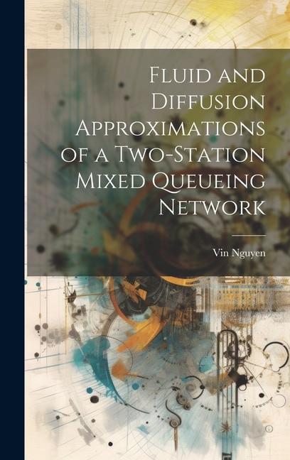 Couverture_Fluid and Diffusion Approximations of a Two-station Mixed Queueing Network