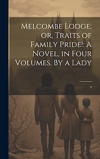 Front cover_Melcombe Lodge; or, Traits of Family Pride!
