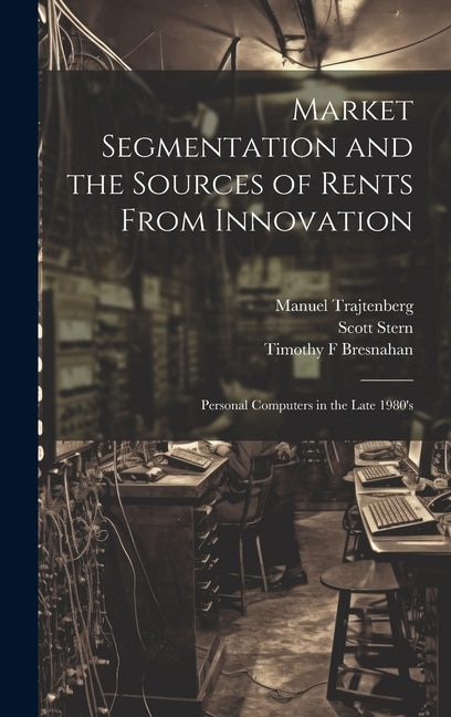 Front cover_Market Segmentation and the Sources of Rents From Innovation