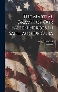 Front cover_The Martial Graves of our Fallen Heroes in Santiago de Cuba