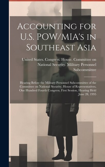 Accounting for U.S. POW/MIA's in Southeast Asia: Hearing Before the Military Personnel Subcommittee of the Committee on National Security, House of Representatives, One Hundred Fourth Congress, First Session, Hearing Held June 28, 1995