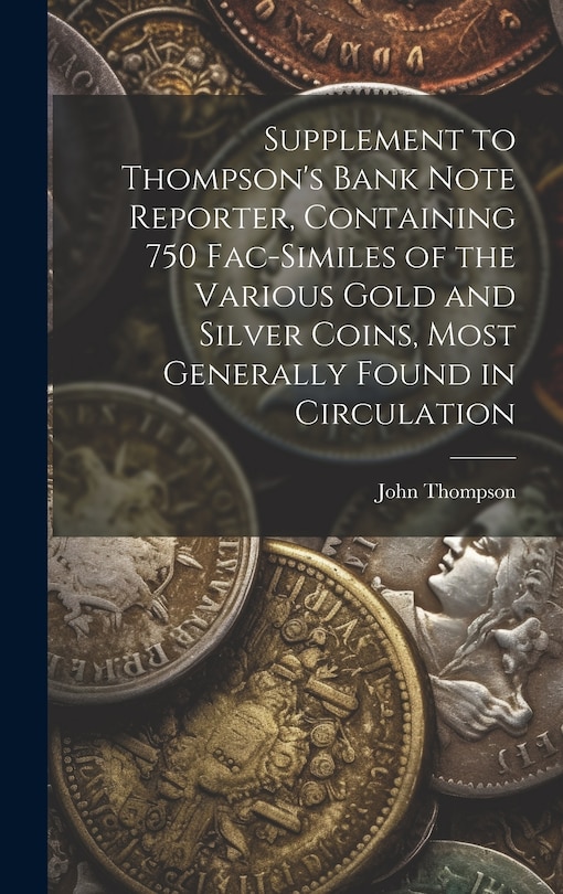 Front cover_Supplement to Thompson's Bank Note Reporter, Containing 750 Fac-similes of the Various Gold and Silver Coins, Most Generally Found in Circulation