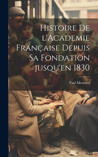 Front cover_Histoire de l'Academie française depuis sa fondation jusqu'en 1830