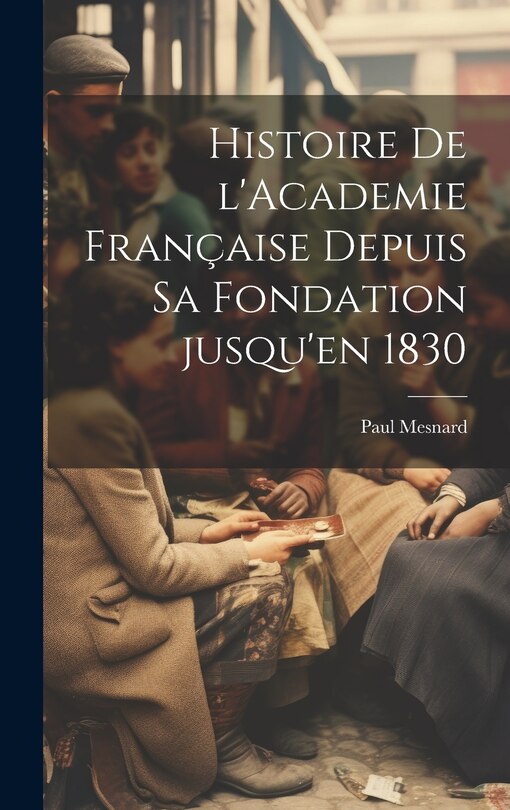 Front cover_Histoire de l'Academie française depuis sa fondation jusqu'en 1830