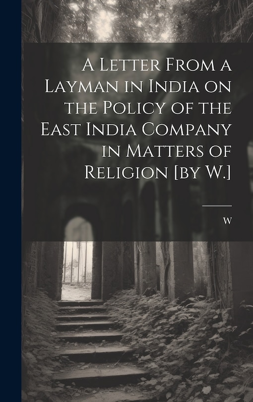 Front cover_A Letter From a Layman in India on the Policy of the East India Company in Matters of Religion [by W.]