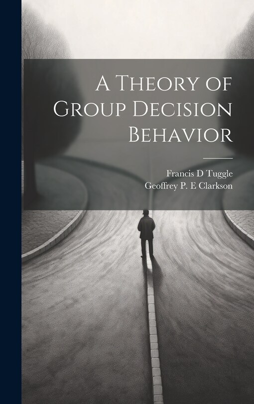 Front cover_A Theory of Group Decision Behavior