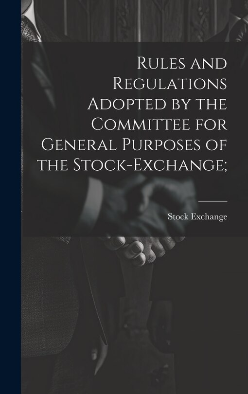 Front cover_Rules and Regulations Adopted by the Committee for General Purposes of the Stock-Exchange;